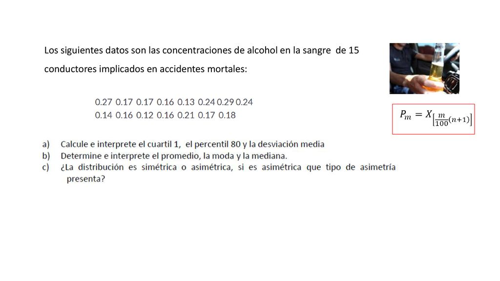 Los siguientes datos son las concentraciones de alcohol en la sangre de 15 conductores implicados en accidentes mortales: