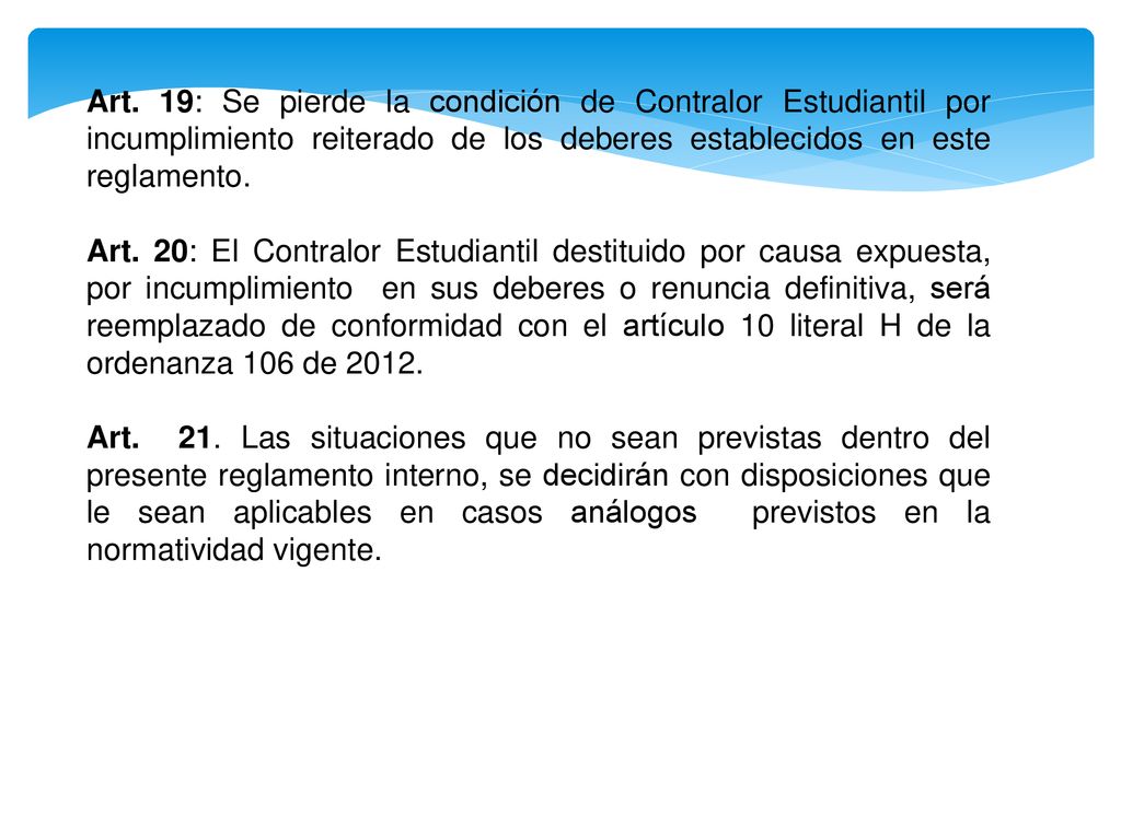 Art. 19: Se pierde la condición de Contralor Estudiantil por incumplimiento reiterado de los deberes establecidos en este reglamento.