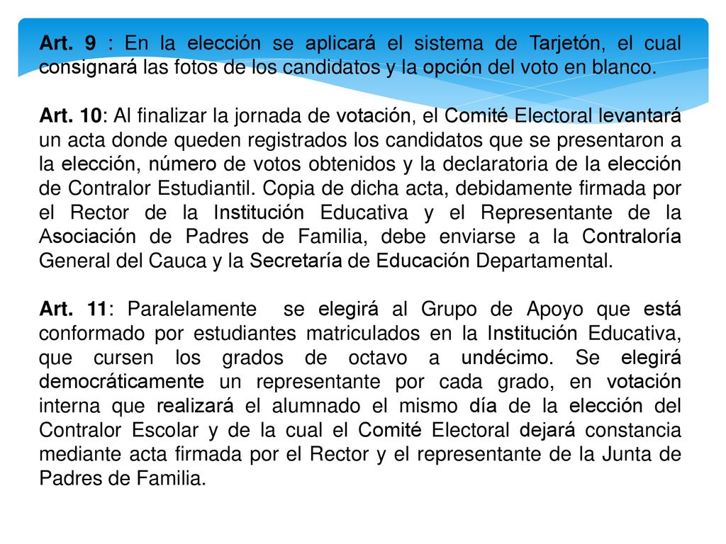 Art. 9 : En la elección se aplicará el sistema de Tarjetón, el cual consignará las fotos de los candidatos y la opción del voto en blanco.