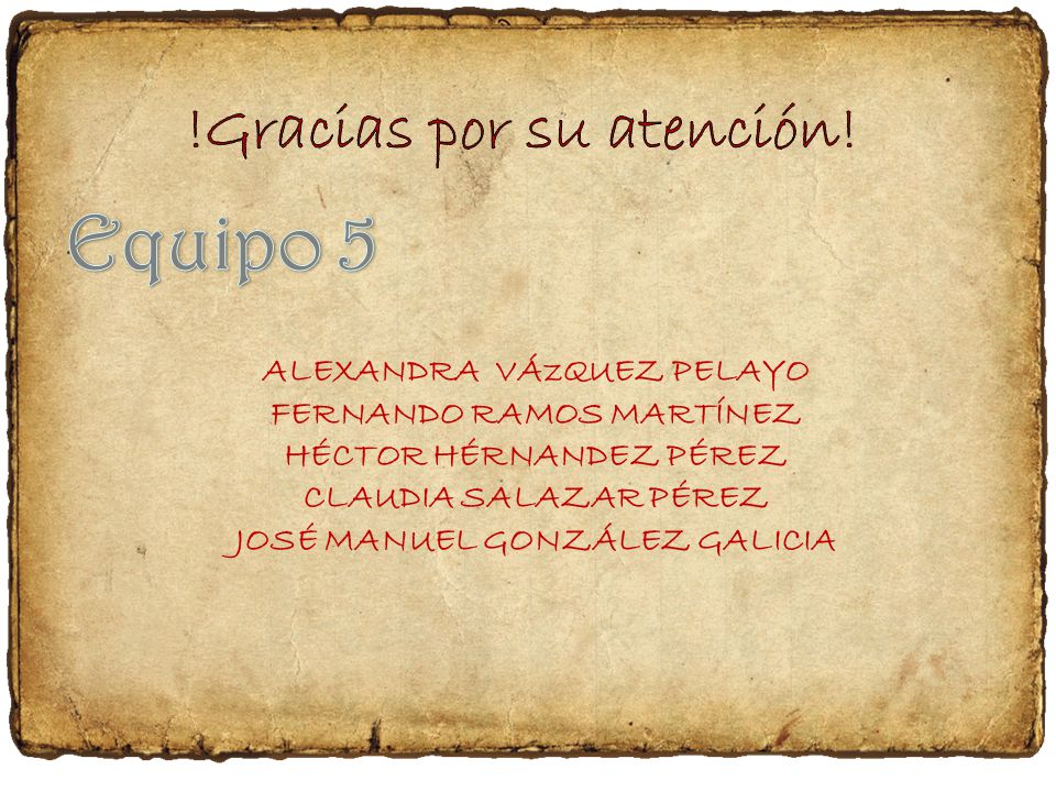 Equipo 5 !Gracias por su atención! ALEXANDRA VÁzQUEZ PELAYO