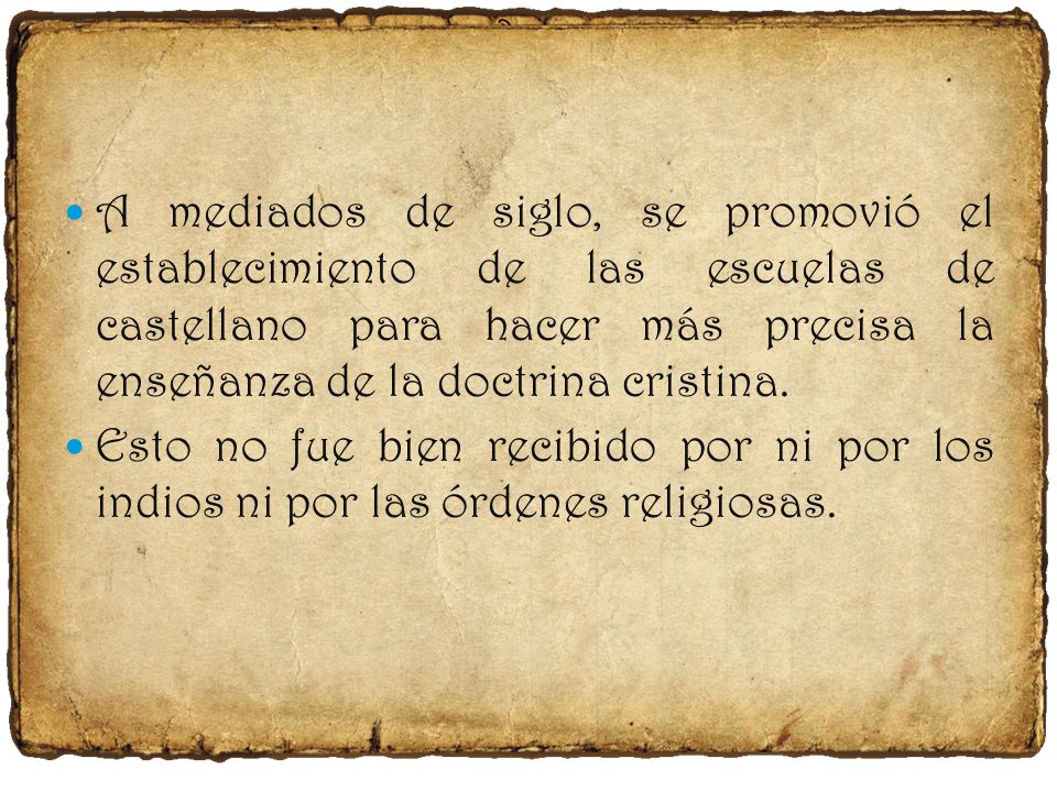 A mediados de siglo, se promovió el establecimiento de las escuelas de castellano para hacer más precisa la enseñanza de la doctrina cristina.