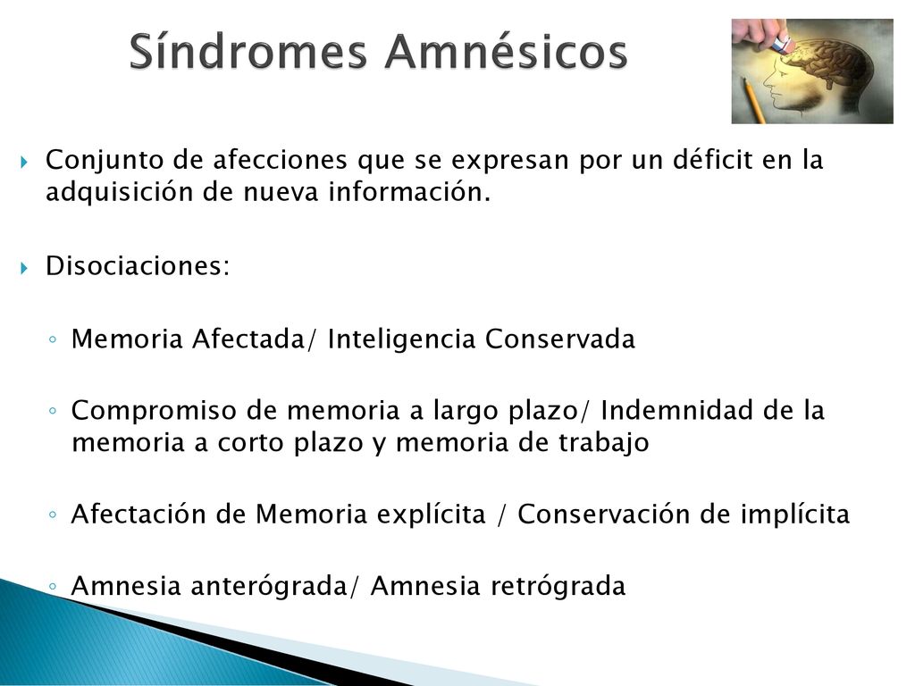 Síndromes Amnésicos Conjunto de afecciones que se expresan por un déficit en la adquisición de nueva información.