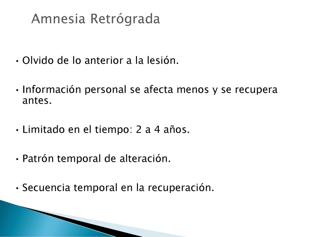 Amnesia Retrógrada Olvido de lo anterior a la lesión.