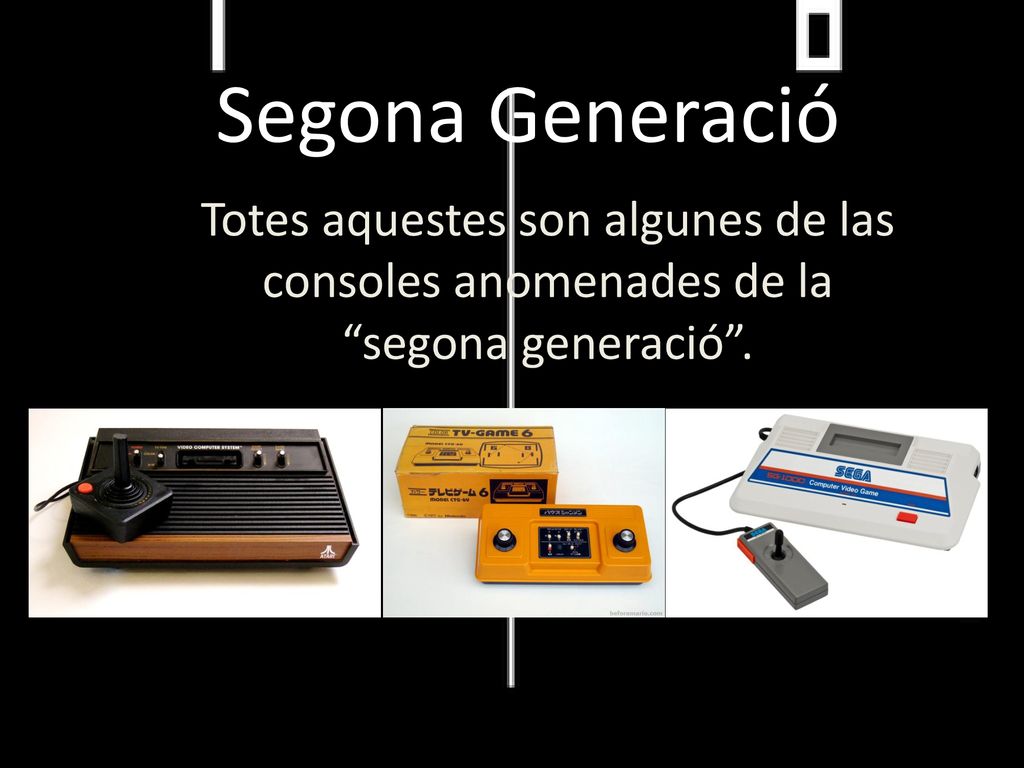 Segona Generació Totes aquestes son algunes de las consoles anomenades de la segona generació .