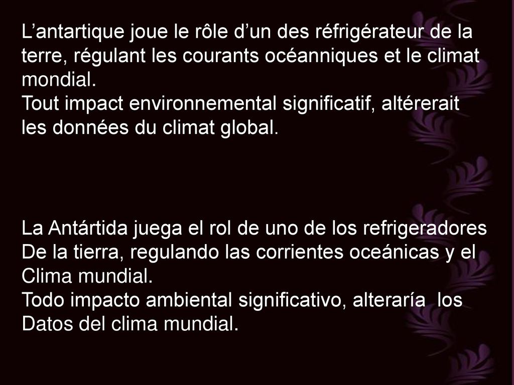 L’antartique joue le rôle d’un des réfrigérateur de la terre, régulant les courants océanniques et le climat mondial.