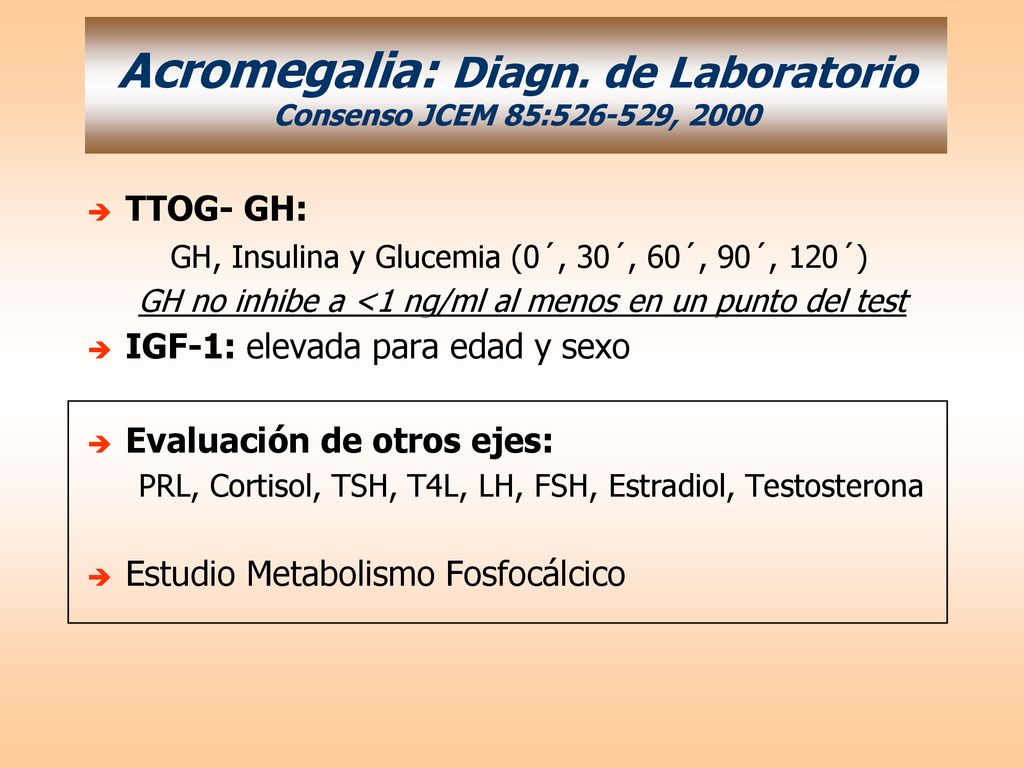 Acromegalia: Diagn. de Laboratorio Consenso JCEM 85: , 2000