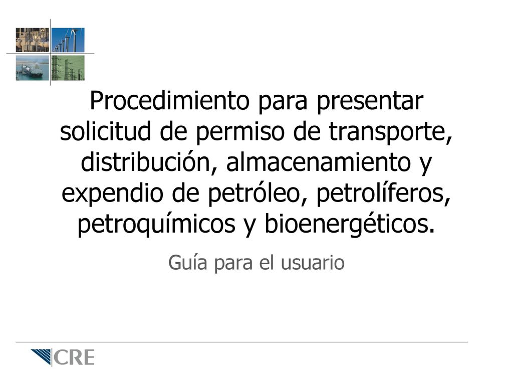 Procedimiento para presentar solicitud de permiso de transporte, distribución, almacenamiento y expendio de petróleo, petrolíferos, petroquímicos y bioenergéticos.