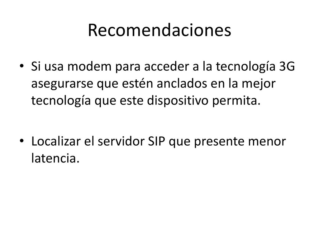 Recomendaciones Si usa modem para acceder a la tecnología 3G asegurarse que estén anclados en la mejor tecnología que este dispositivo permita.