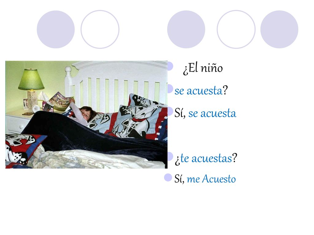 ¿El niño se acuesta Sí, se acuesta ¿te acuestas Sí, me Acuesto