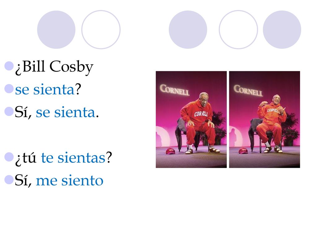 ¿Bill Cosby se sienta Sí, se sienta. ¿tú te sientas Sí, me siento