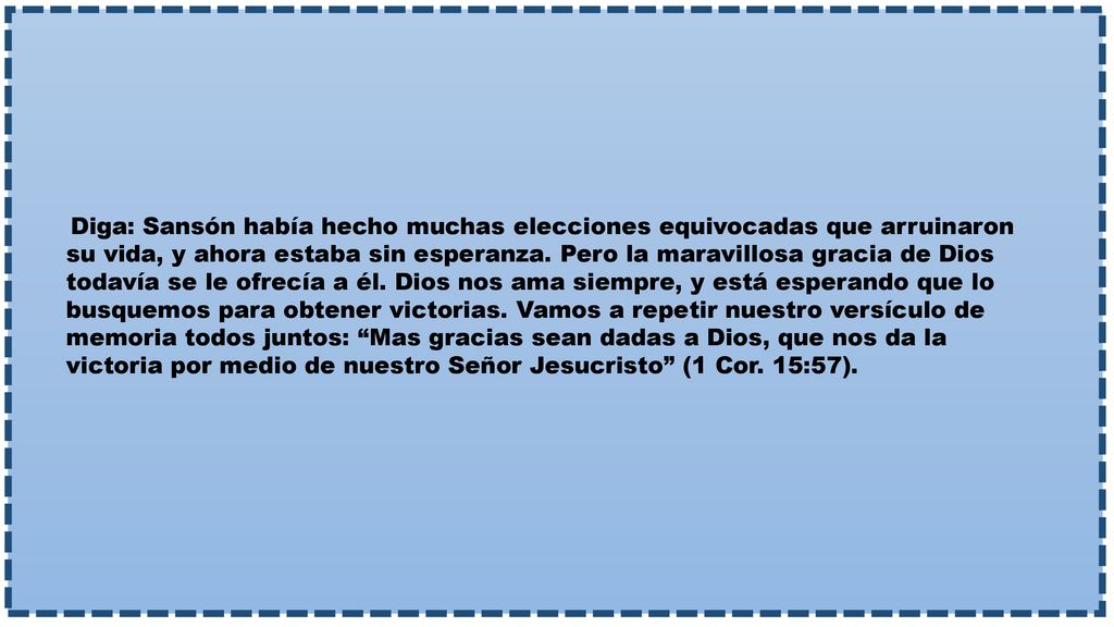 Diga: Sansón había hecho muchas elecciones equivocadas que arruinaron su vida, y ahora estaba sin esperanza.
