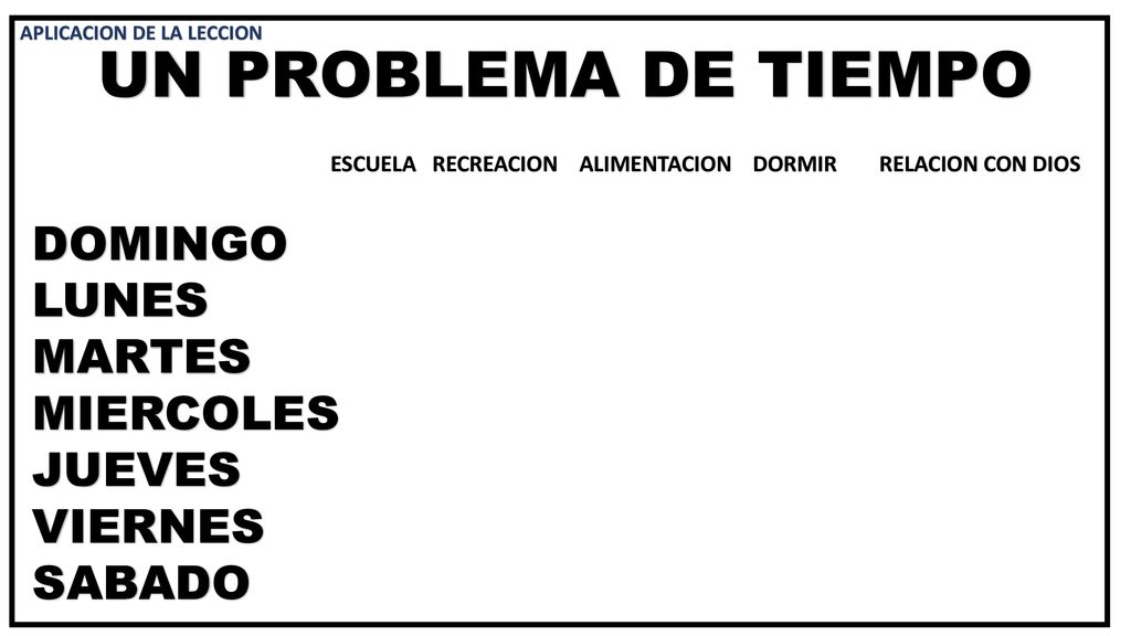 UN PROBLEMA DE TIEMPO DOMINGO LUNES MARTES MIERCOLES JUEVES VIERNES