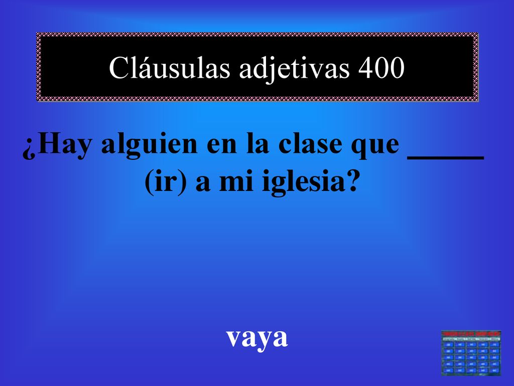 ¿Hay alguien en la clase que (ir) a mi iglesia