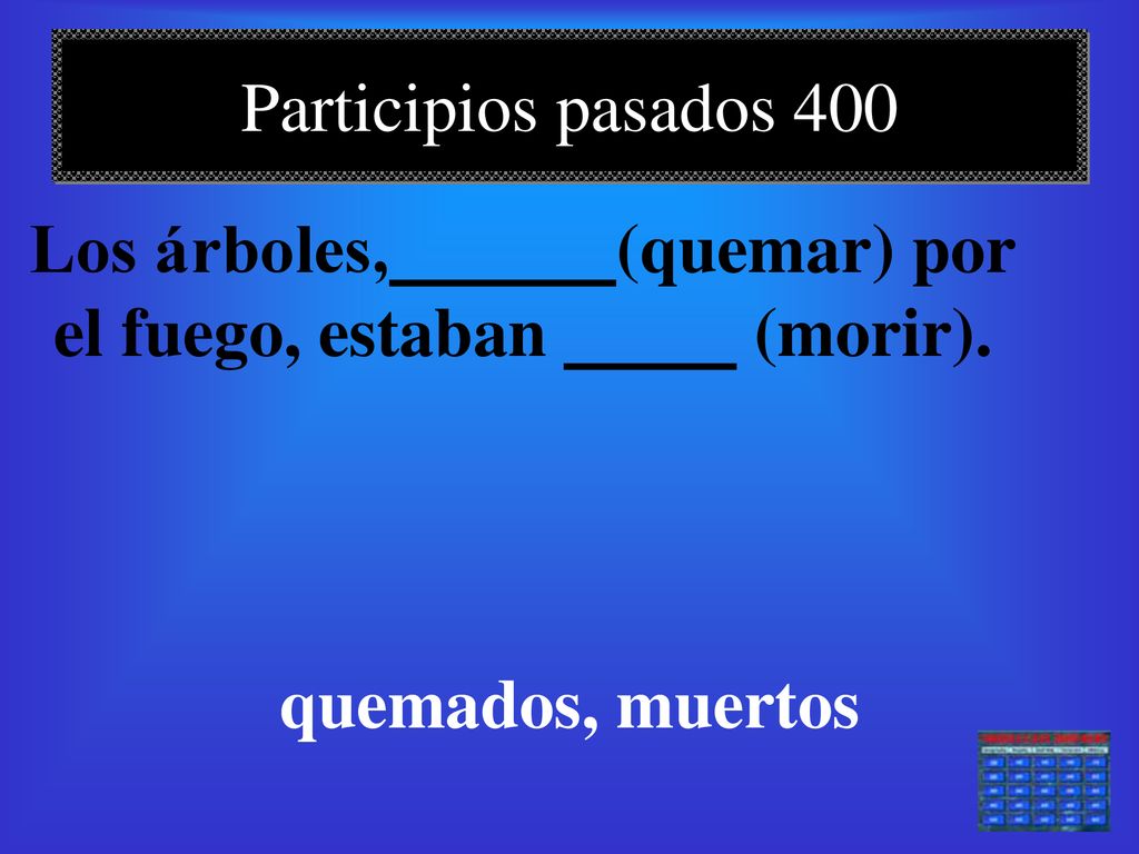 Los árboles, (quemar) por el fuego, estaban (morir).