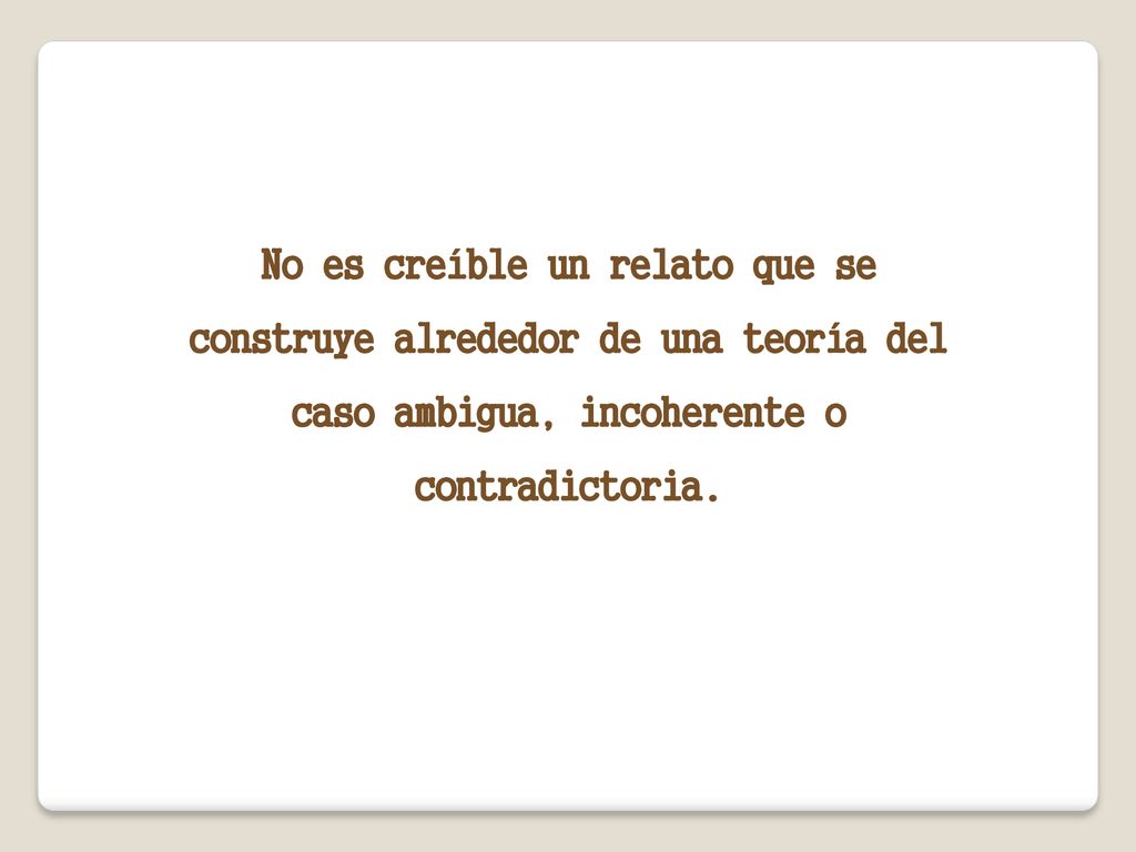 No es creíble un relato que se construye alrededor de una teoría del caso ambigua, incoherente o contradictoria.