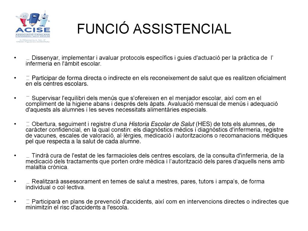 FUNCIÓ ASSISTENCIAL  Dissenyar, implementar i avaluar protocols específics i guies d actuació per la pràctica de l’ infermeria en l àmbit escolar.
