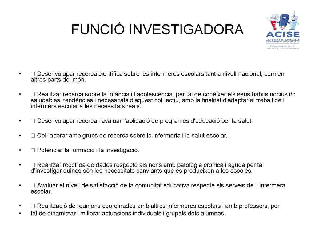 FUNCIÓ INVESTIGADORA  Desenvolupar recerca científica sobre les infermeres escolars tant a nivell nacional, com en altres parts del món.