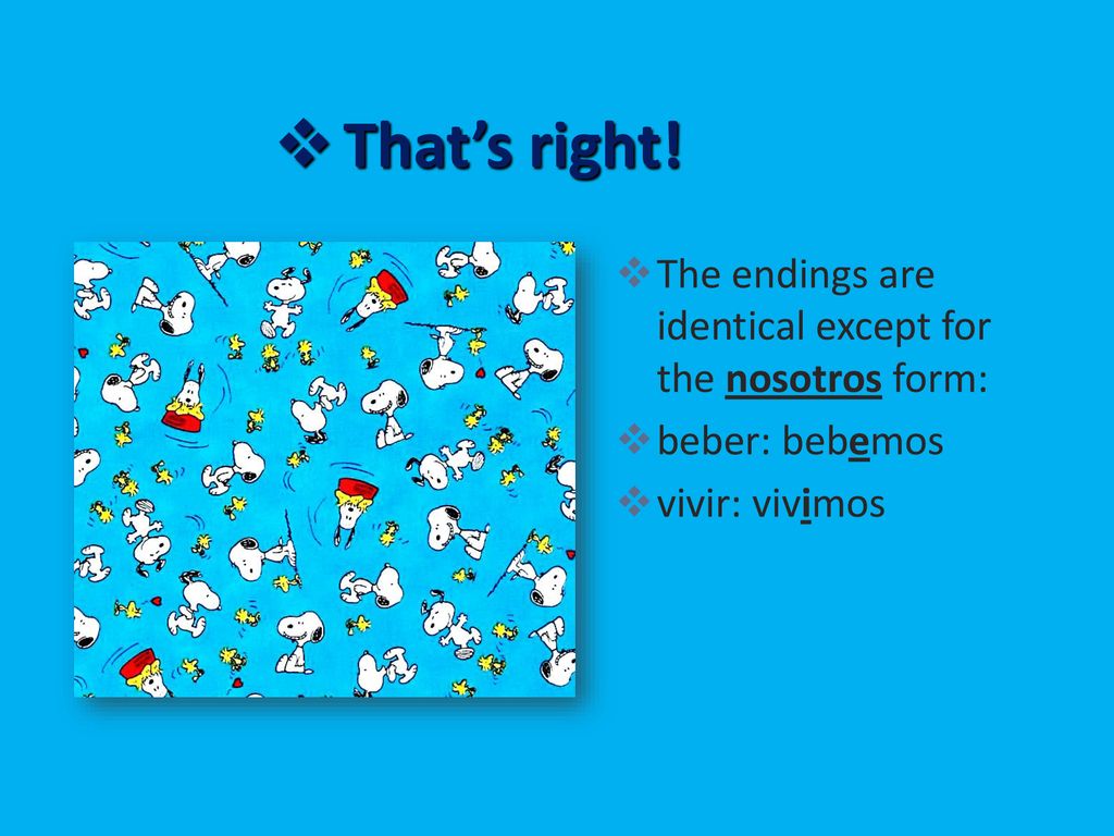 That’s right! The endings are identical except for the nosotros form: