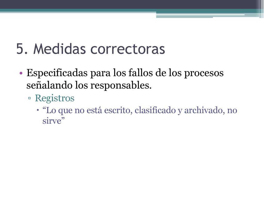 5. Medidas correctoras Especificadas para los fallos de los procesos señalando los responsables. Registros.