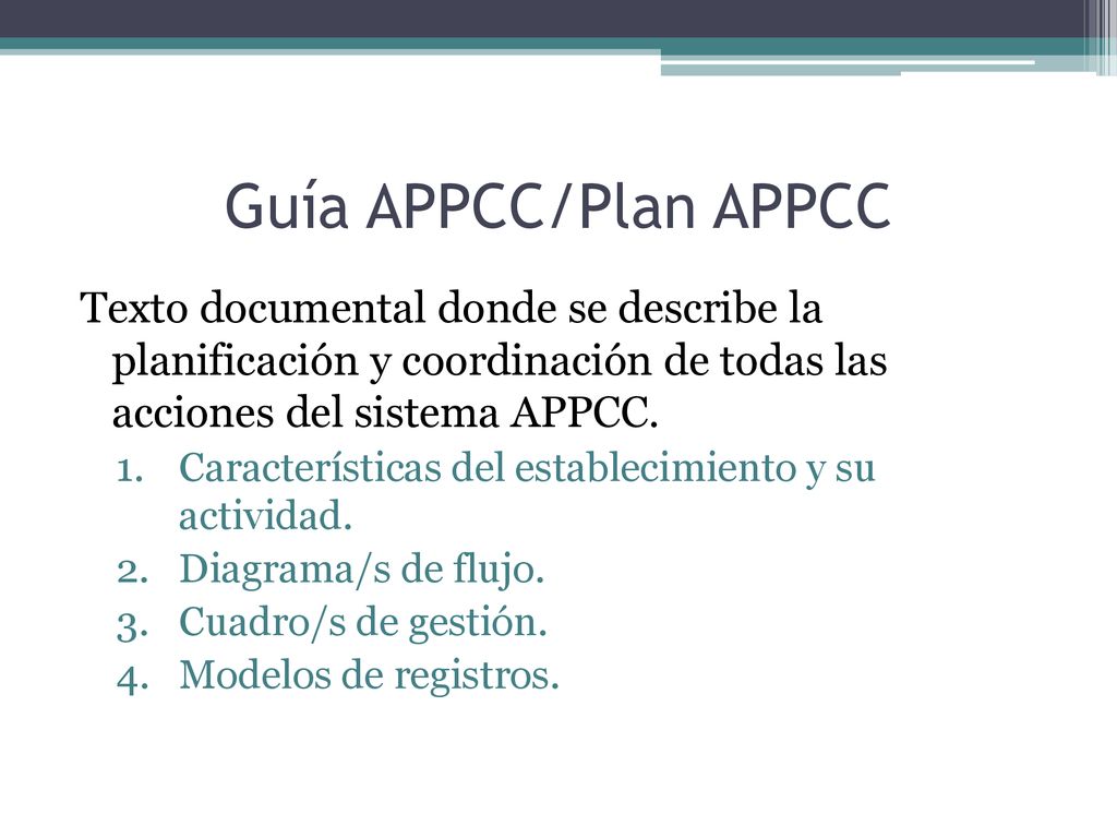 Guía APPCC/Plan APPCC Texto documental donde se describe la planificación y coordinación de todas las acciones del sistema APPCC.