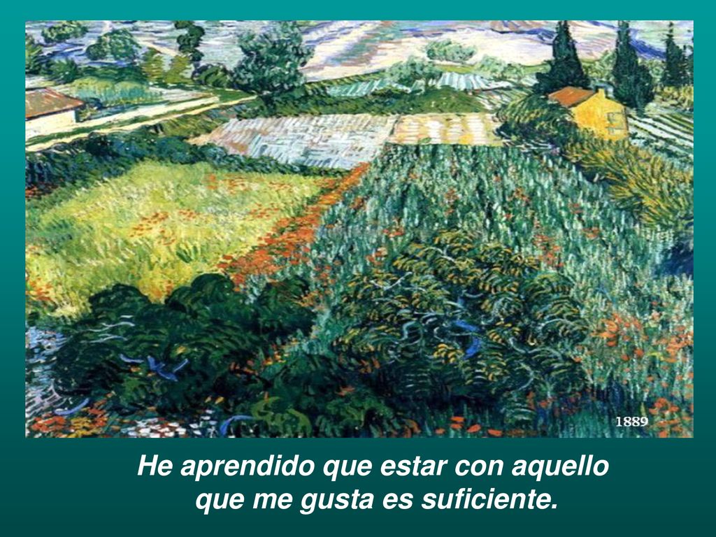 He aprendido que estar con aquello que me gusta es suficiente.
