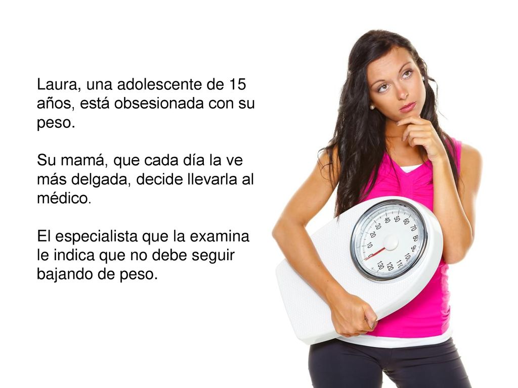 Laura, una adolescente de 15 años, está obsesionada con su peso