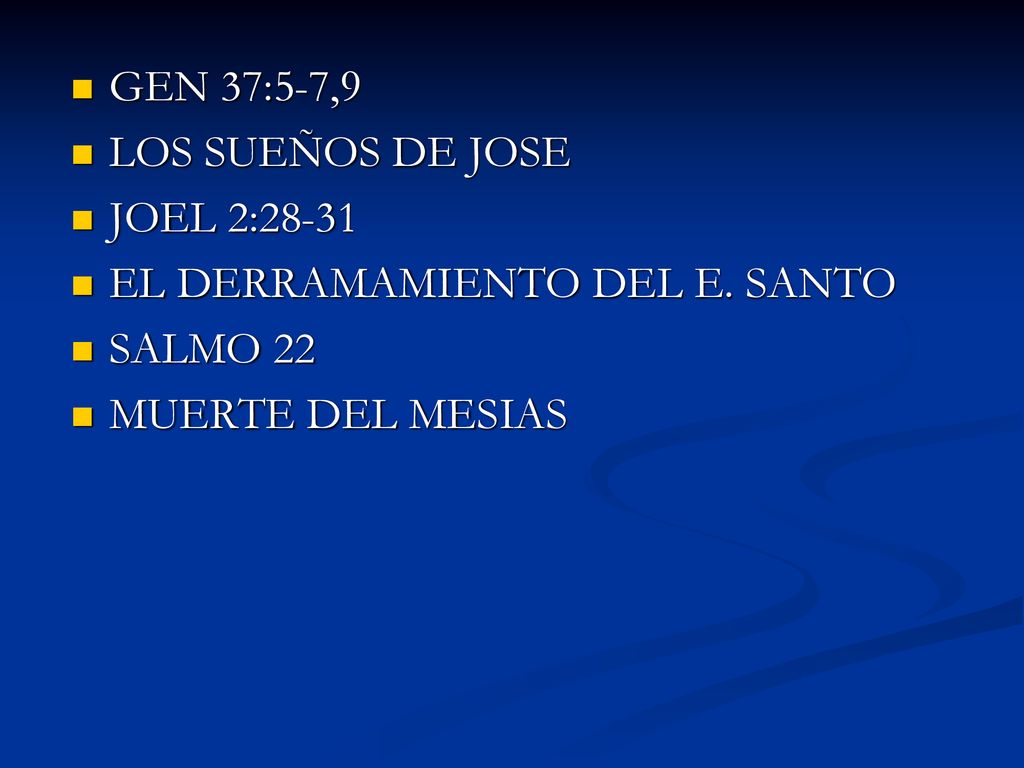 GEN 37:5-7,9 LOS SUEÑOS DE JOSE. JOEL 2: EL DERRAMAMIENTO DEL E.