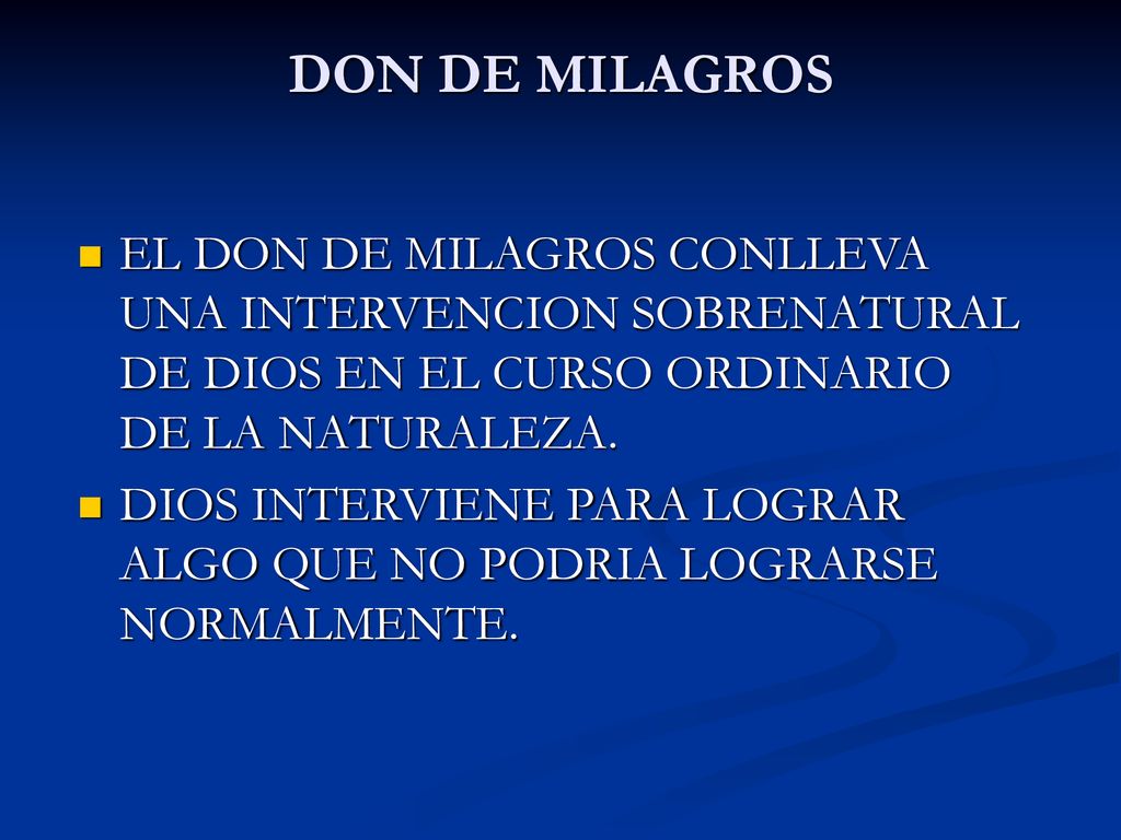 DON DE MILAGROS EL DON DE MILAGROS CONLLEVA UNA INTERVENCION SOBRENATURAL DE DIOS EN EL CURSO ORDINARIO DE LA NATURALEZA.