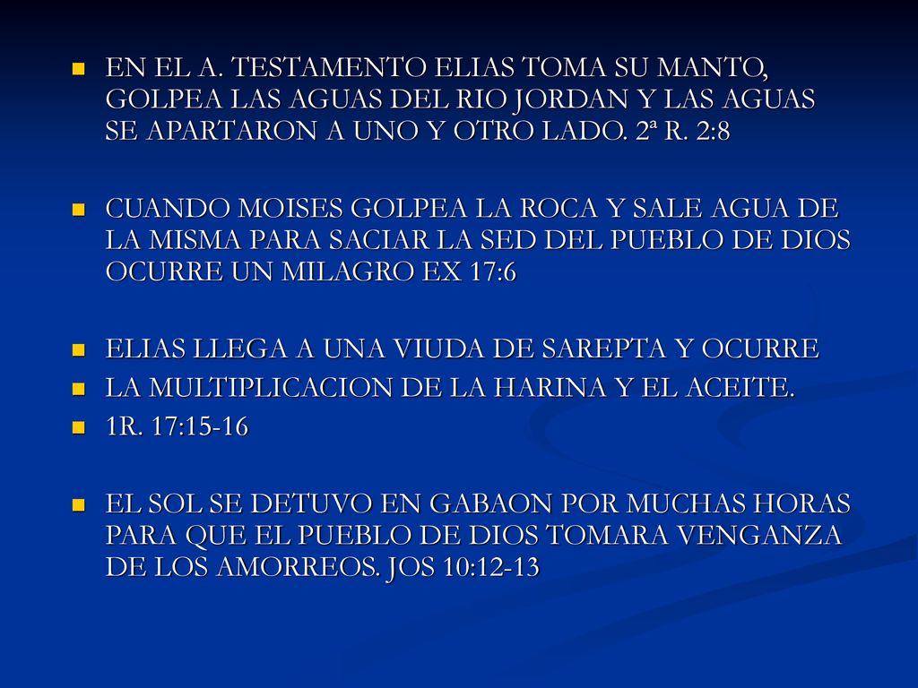 EN EL A. TESTAMENTO ELIAS TOMA SU MANTO, GOLPEA LAS AGUAS DEL RIO JORDAN Y LAS AGUAS SE APARTARON A UNO Y OTRO LADO. 2ª R. 2:8