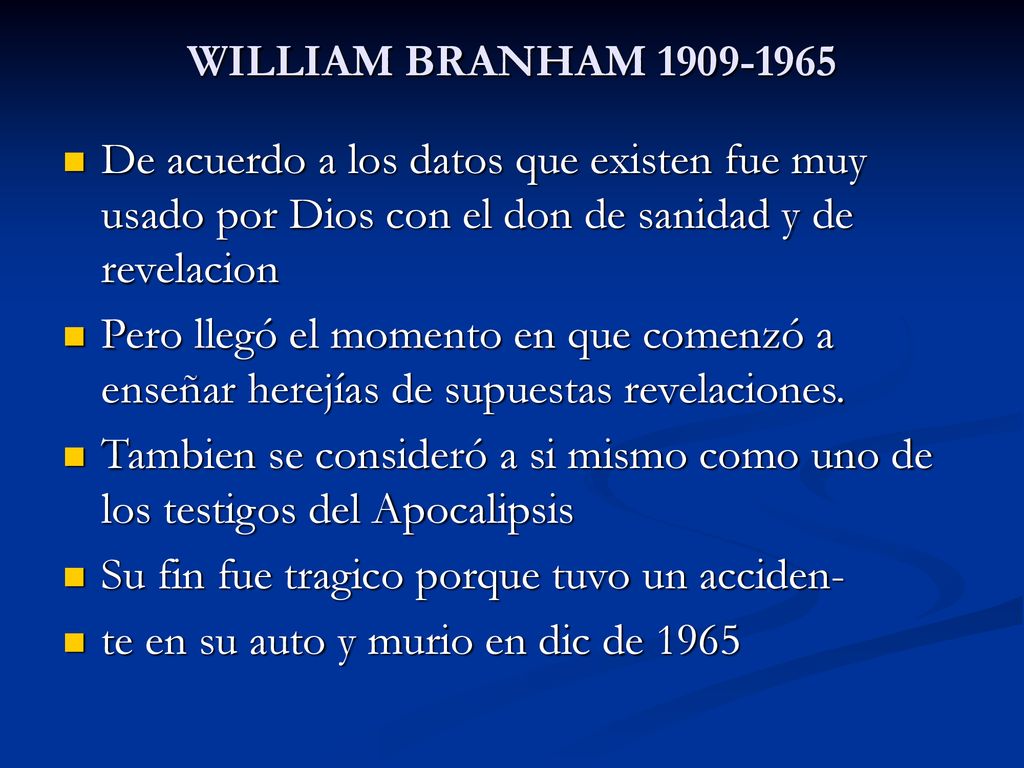 WILLIAM BRANHAM De acuerdo a los datos que existen fue muy usado por Dios con el don de sanidad y de revelacion.