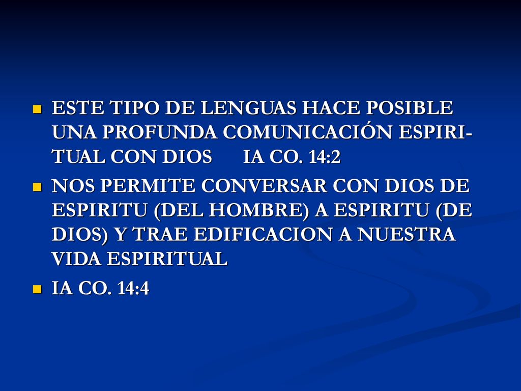 ESTE TIPO DE LENGUAS HACE POSIBLE UNA PROFUNDA COMUNICACIÓN ESPIRI- TUAL CON DIOS IA CO. 14:2
