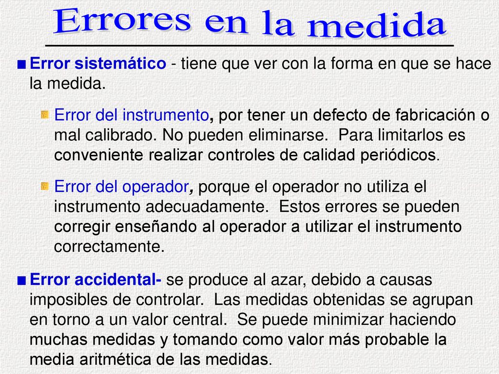 Errores en la medida Error sistemático - tiene que ver con la forma en que se hace la medida.