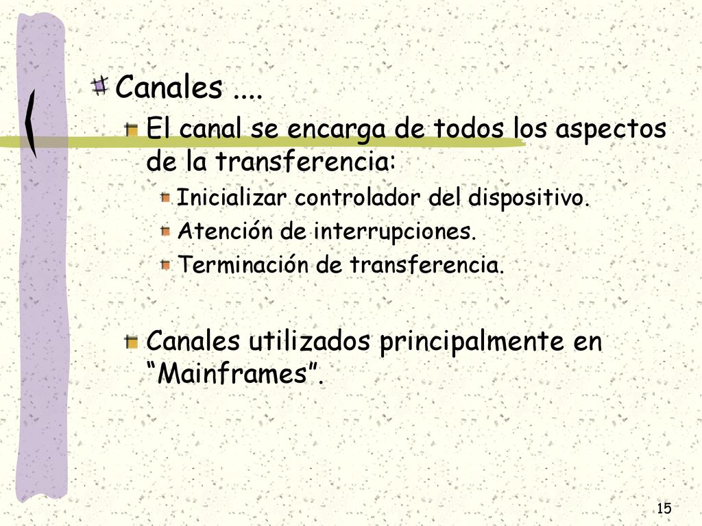 Canales .... El canal se encarga de todos los aspectos de la transferencia: Inicializar controlador del dispositivo.