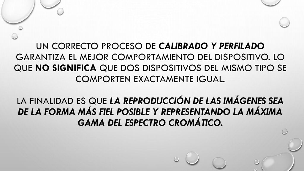 Un correcto proceso de calibrado y perfilado garantiza el mejor comportamiento del dispositivo.