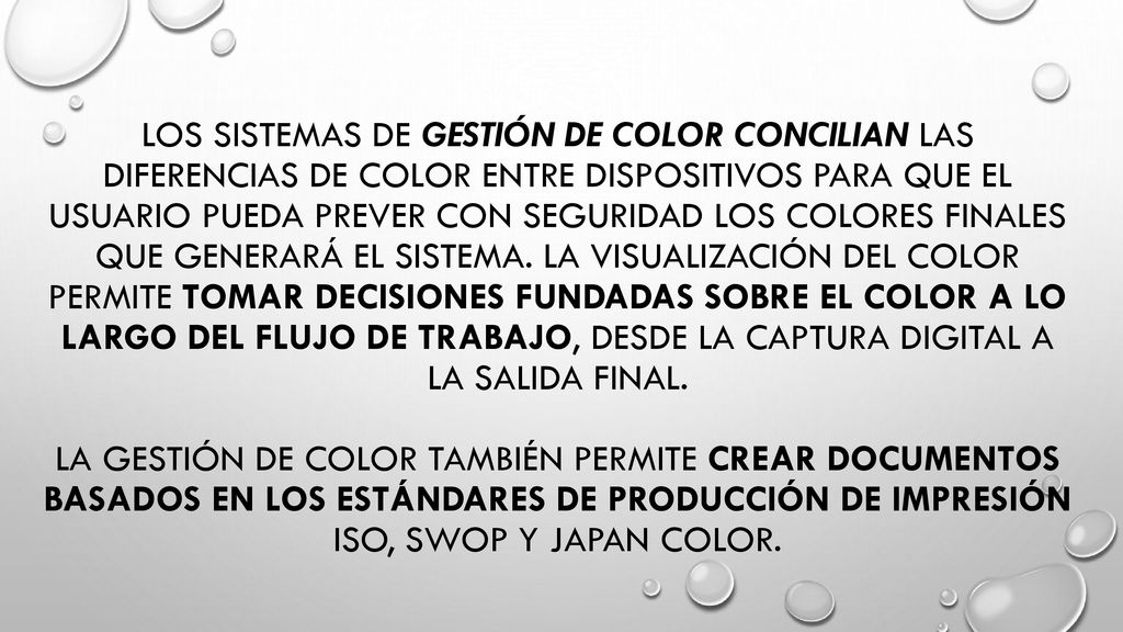 Los sistemas de gestión de color concilian las diferencias de color entre dispositivos para que el usuario pueda prever con seguridad los colores finales que generará el sistema.