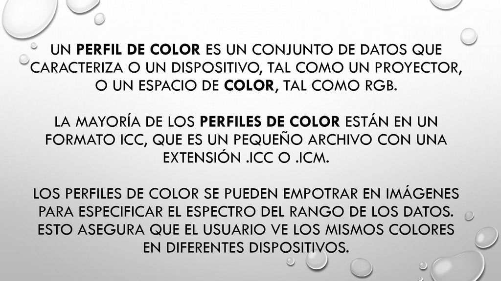 Un perfil de color es un conjunto de datos que caracteriza o un dispositivo, tal como un proyector, o un espacio de color, tal como RGB.