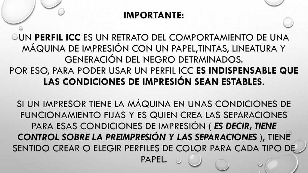 Importante: un perfil icc es un retrATO DEL COMPORTAMIENTO DE UNA MÁQUINA DE IMPRESIÓN CON UN PAPEL,TINTAS, LINEATURA Y GENERACIÓN DEL NEGRO DETRMINADOS.