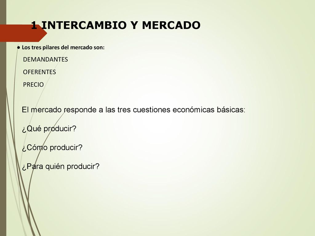 1 INTERCAMBIO Y MERCADO ● Los tres pilares del mercado son: DEMANDANTES. OFERENTES. PRECIO.