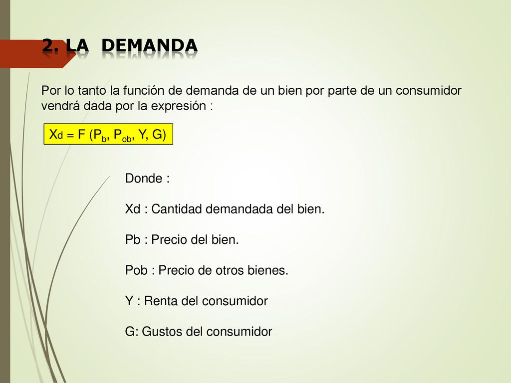 2. La demanda Por lo tanto la función de demanda de un bien por parte de un consumidor vendrá dada por la expresión :