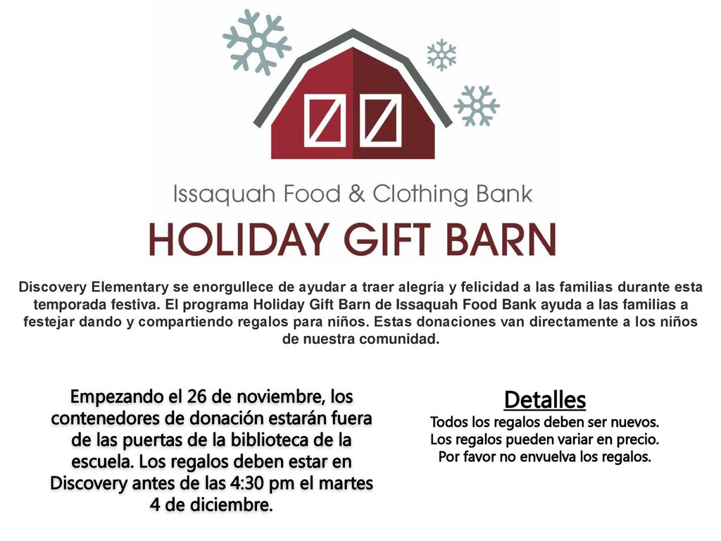 Discovery Elementary se enorgullece de ayudar a traer alegría y felicidad a las familias durante esta temporada festiva. El programa Holiday Gift Barn de Issaquah Food Bank ayuda a las familias a festejar dando y compartiendo regalos para niños. Estas donaciones van directamente a los niños de nuestra comunidad.