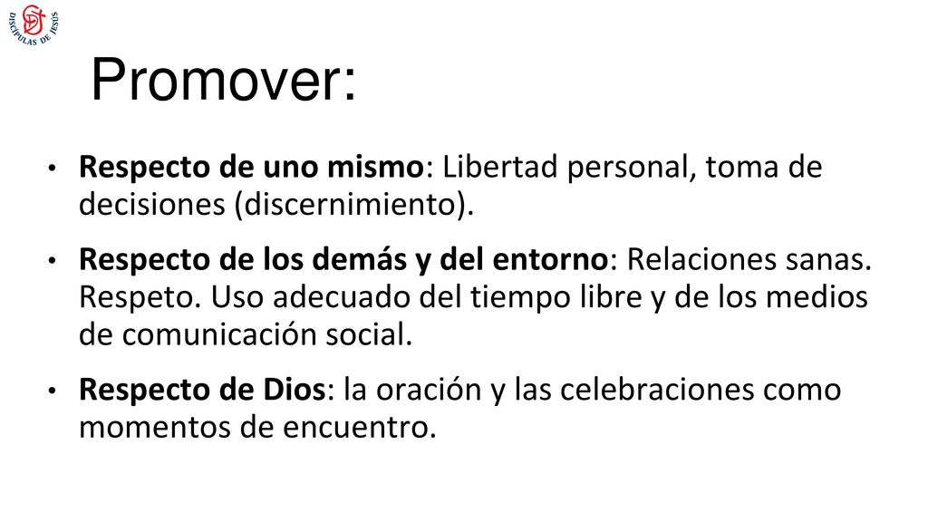 Promover: Respecto de uno mismo: Libertad personal, toma de decisiones (discernimiento).