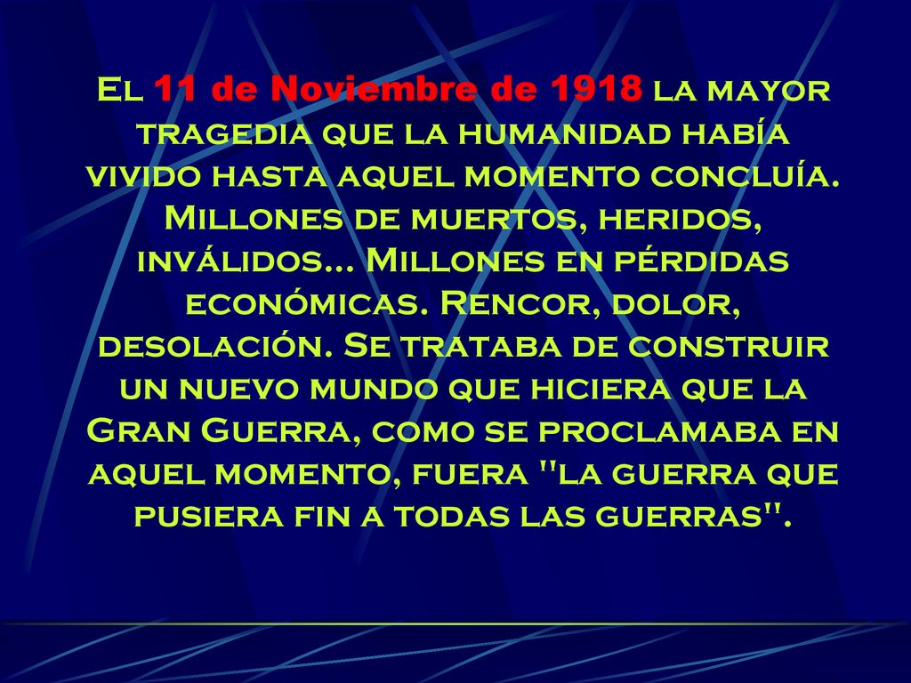 El 11 de Noviembre de 1918 la mayor tragedia que la humanidad había vivido hasta aquel momento concluía.