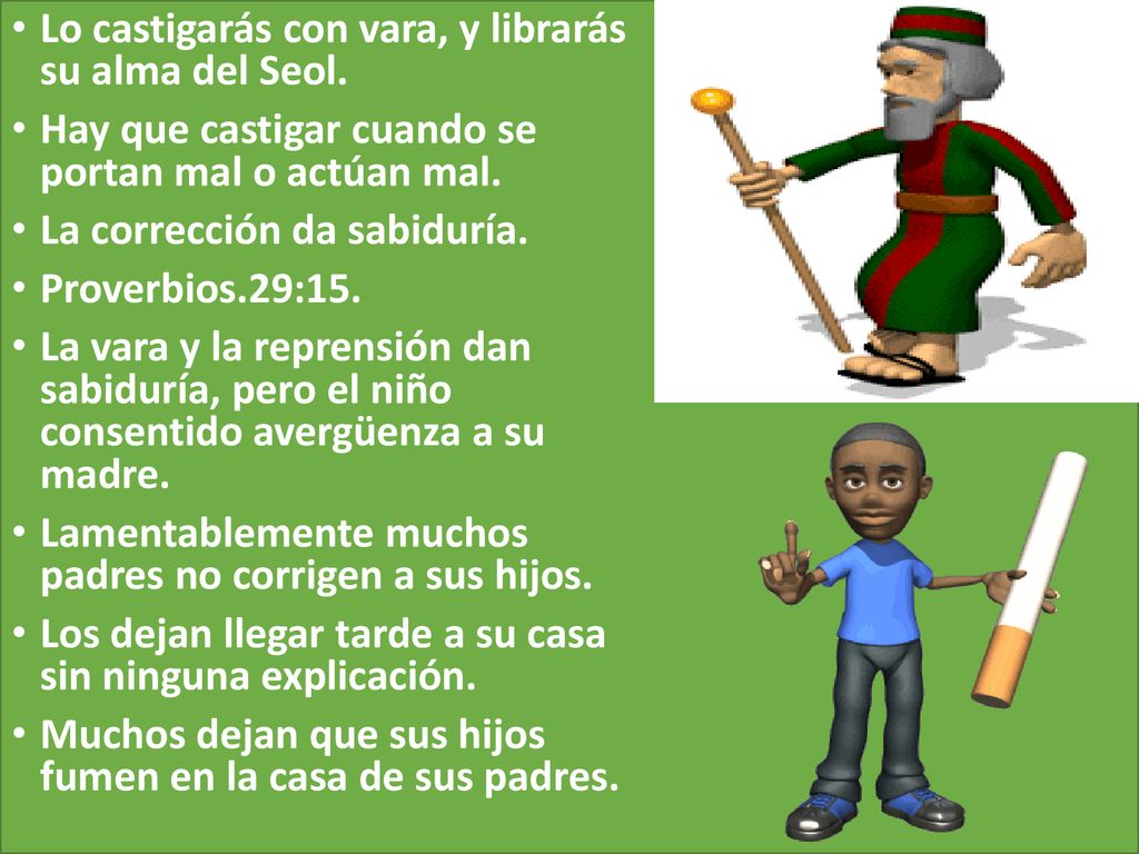 Lo castigarás con vara, y librarás su alma del Seol.