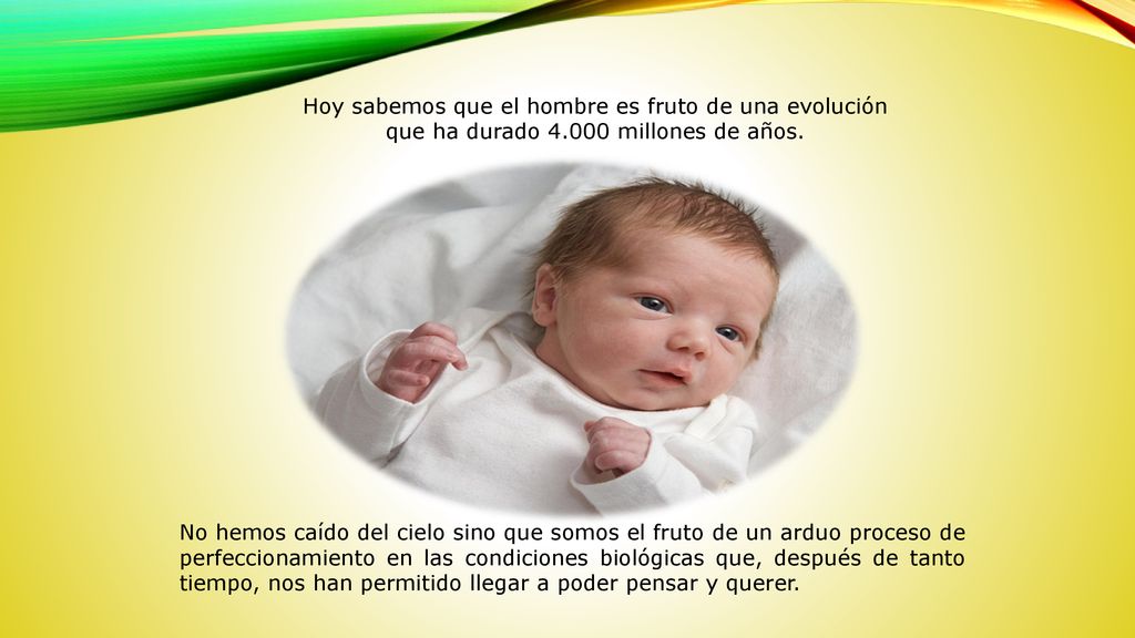 Hoy sabemos que el hombre es fruto de una evolución que ha durado 4