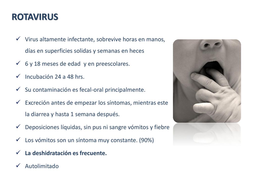 ROTAVIRUS Virus altamente infectante, sobrevive horas en manos, días en superficies solidas y semanas en heces.
