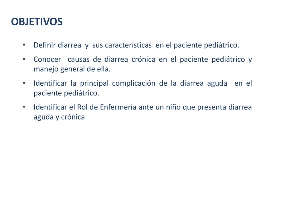OBJETIVOS Definir diarrea y sus características en el paciente pediátrico.
