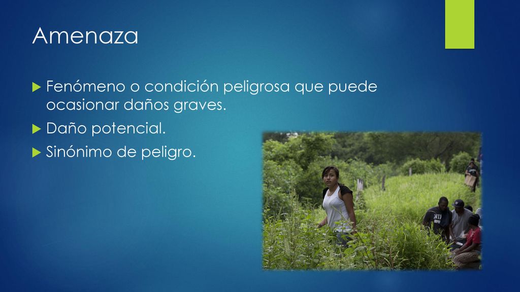 Amenaza Fenómeno o condición peligrosa que puede ocasionar daños graves.