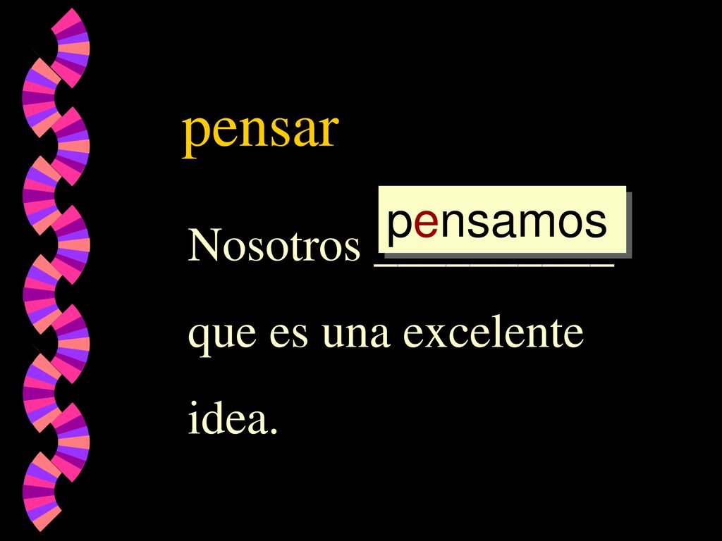pensar pensamos Nosotros __________ que es una excelente idea.