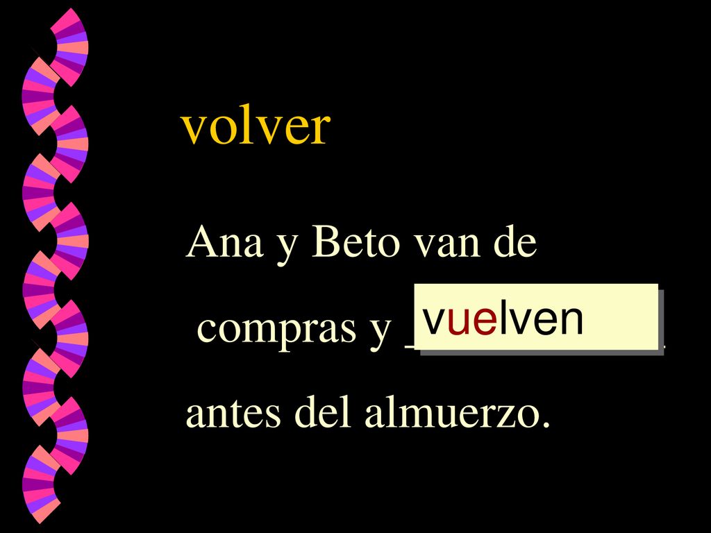 volver Ana y Beto van de compras y ___________ antes del almuerzo.