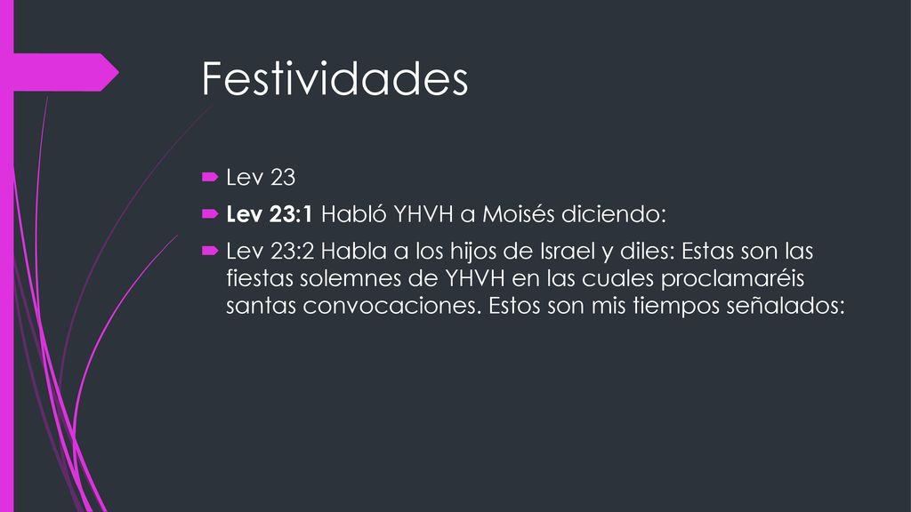 Festividades Lev 23 Lev 23:1 Habló YHVH a Moisés diciendo: